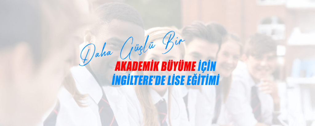 İngiltere’de Lise Okumak: İngiltere Lise Eğitimi