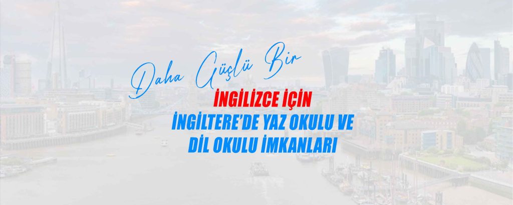 Yaz Dönemini İngiltere’de Dil Okulu ile Değerlendirin!